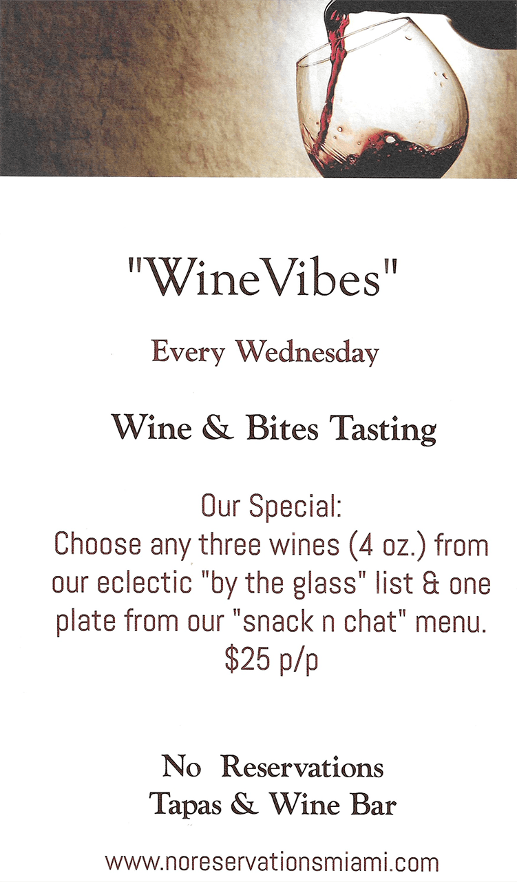 Come visit no reservations miami, one of Miami's best new restaurant and wine bar! WineVibes Every Wednesdays. wine and bites tasting, $25 per person.